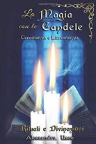 Le Candele Rituali e Divinazioni: Ceromanzia e Licnomanzia di Alessandra Usce,