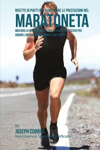 Ricette di Piatti per aumentare le prestazioni nel Maratoneta