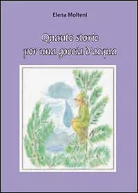 Quante storie per una goccia d’acqua di Elena Molteni, 2010, Youcanprint