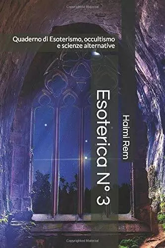 Esoterica N° 3 Quaderno Di Esoterismo, Occultismo e Scienze Alternative di Haimi