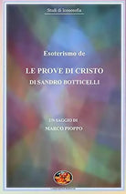 Esoterismo de le Prove di Cristo di Sandro Botticelli. di Marco Pioppo, 2019,