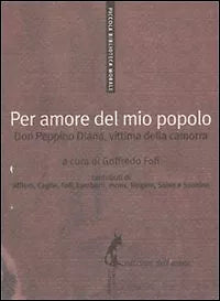 Per amore del mio popolo. Don Peppino Diana, vittima della camorra di Goffredo F