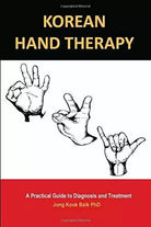 KOREAN HAND THERAPY: A Practical Guide to Diagnosis and Treatment di Jong Kook