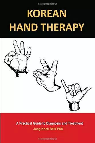 KOREAN HAND THERAPY: A Practical Guide to Diagnosis and Treatment di Jong Kook