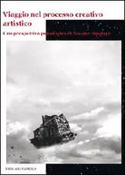 Viaggio nel processo creativo artistico - Nicola Zavanella, 2012, Youcanprint