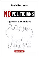 No politicians - I giovani e la politica di David Ferrante, 2005, Tabula Fati