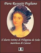 Il diario intimo di Filippina de Sales, marchesa di Cavour. Torino 1781-1848