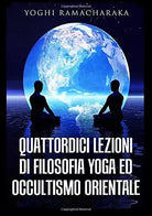 Quattordici lezioni di filosofia yoga ed occultismo orientale