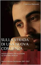 Sulla Strada Di una Nuova Coscienza PASSEGGIANDO TRA ILLUSIONI ED INVISIBILI REA