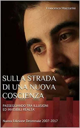 Sulla Strada Di una Nuova Coscienza PASSEGGIANDO TRA ILLUSIONI ED INVISIBILI REA