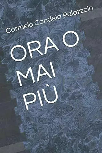 ORA O MAI PIU di Carmelo Candela Palazzolo 2020 Indipendently Published