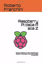 Raspberry Pi dalla A alla Z: Guida al Raspberry Pi, dall’ installazione di Raspb