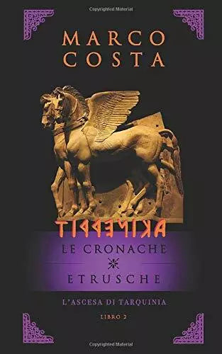 TIRRENICA LE CRONACHE ETRUSCHE - LIBRO SECONDO: L’ascesa di Tarquini di Marco Co