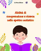 Abilit di comprensione e ricerca nello spettro autistico di La Prima Editore