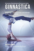 Diventare mentalmente resistente nella ginnastica utilizzando la meditazione