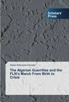 The Algerian Guerrillas and the FLN s March From Birth to Crisis