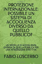 PROTEZIONE INTERNAZIONALE: POSSIBILE UN SISTEMA DI ACCOGLIENZA DIVERSO DA QUELLO