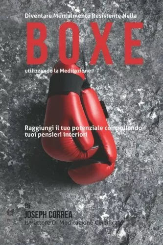 Diventare mentalmente resistente nella boxe utilizzando la meditazione