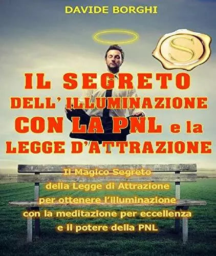 IL SEGRETO DELL’ ILLUMINAZIONE CON LA PNL e la LEGGE D’ATTRAZIONE: Il magico seg
