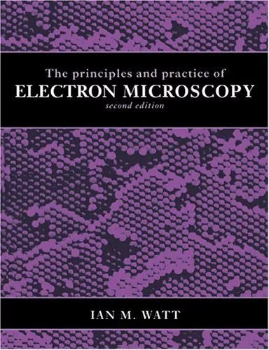 The Principles and Practice of Electron Microscopy