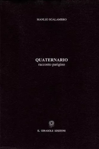Quaternario - racconto parigino di Manlio Sgalambro, 2006, Il Girasole Edizion