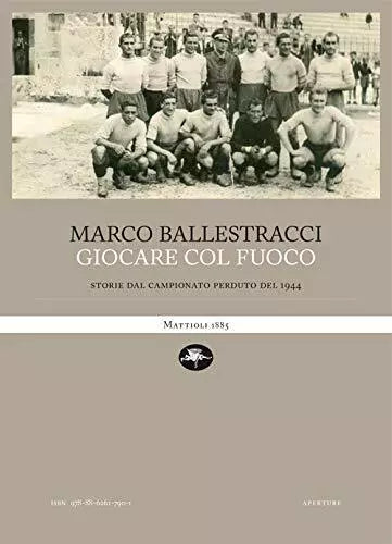 Giocare col fuoco Storie dal campionato perduto del 1944