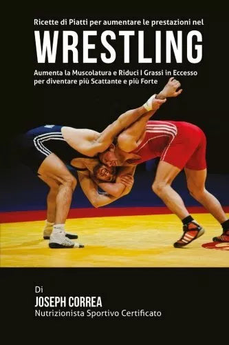 Ricette di Piatti per aumentare le prestazioni nel Wrestling