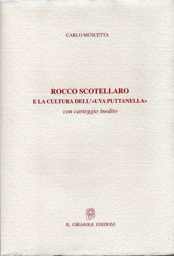 Rocco Scotellaro e la cultura dell’uva puttanella di Carlo Muscetta, 2010, Il