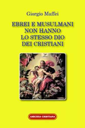 Ebrei e musulmani non hanno lo stesso dio dei cristiani di Giorgio Maffei, 2007