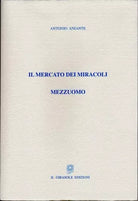 Il mercato dei miracoli - Mezzuomo di Antonio Aniante, 2009, Il Girasole Edizi