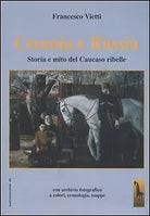 Cecenia e Russia storia e mito del Caucaso ribelle di Francesco Vietti, 2005,