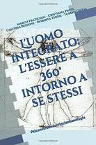 L’ Uomo Integrato, l’Essere a 360° Intorno a Se Stessi Psiconeuroendocrinoimmuno