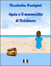 Agata e il manoscritto di Melchiorre - Nicoletta Parigini, 2012, Eee-edizioni