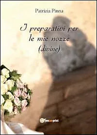 I preparativi per le mie nozze divine - Patrizia Pinna, 2012, Youcanprint