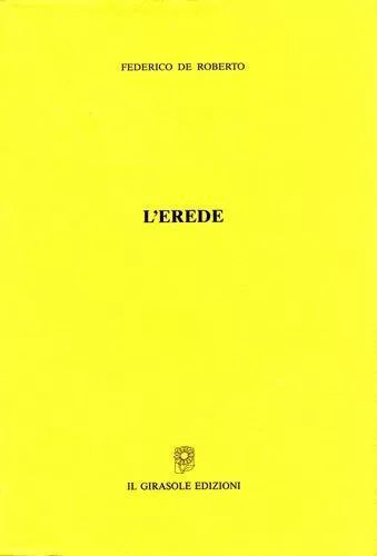 L’erede di Federico De Roberto, 2001, Il Girasole Edizioni