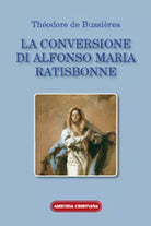 La conversione di Alfonso Maria Ratisbonne di Theodore De Bussieres, 2008, Edizi