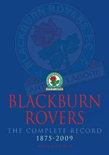 Blackburn Rovers The Complete Record 1875