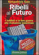 Ribelli al futuro. I luddisti e la loro guerra alla rivoluzione industriale di K