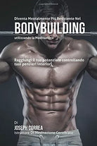 Diventare mentalmente resistente nel Bodybuilding utilizzando la meditazione