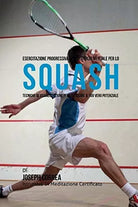 Esercitazione progressiva di Resistenza Mentale per lo Squash