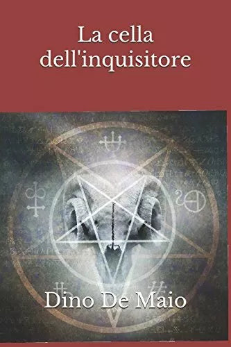 La Cella Dell’inquisitore di Dino De Maio, 2018, Indipendently Published