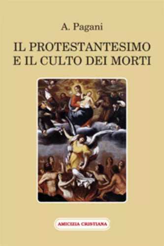 Il protestantesimo e il culto dei morti di A. Pagani, 2012, Edizioni Amicizia Cr