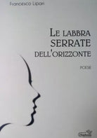 Le labbra serrate dell’orizzonte di Francesco Lipari, 2019, Diaphonia Edizioni