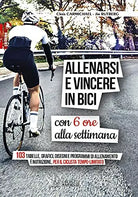 Allenarsi e vincere in bici con sei ore alla settimana