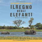 Il Regno Degli Elefanti Avventura in Botswana di Aaronne Colagrossi 2017 Ind