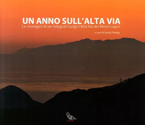 Anno Sull alta Via Le Immagini Di Sei Fotografi Lungo L alta Via Dei Monti Lig