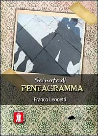 Sei note di pentagramma di Franco Leonetti, 2012, Lettere Animate Editore