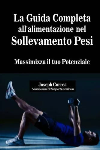 La Guida Completa all alimentazione nel Sollevamento Pesi