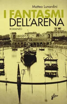 I fantasmi dell Arena civica di Matteo Lunardini