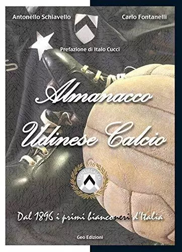 Almanacco Udinese Calcio Dal 1896 i primi bianconeri d Italia